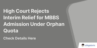 High Court Rejects Interim Relief for MBBS Admission Under Orphan Quota; Check Details Here